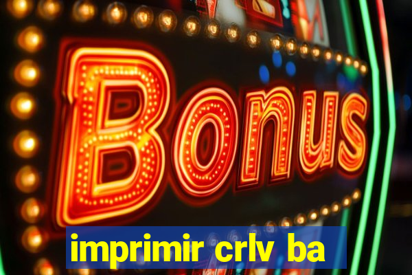 imprimir crlv ba