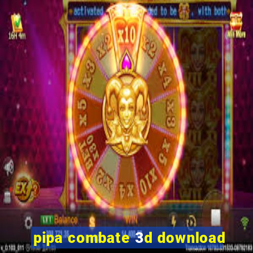 pipa combate 3d download