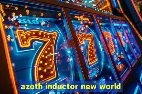 azoth inductor new world