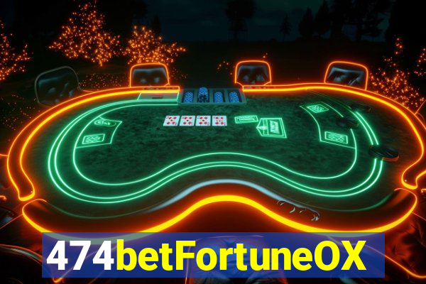 474betFortuneOX