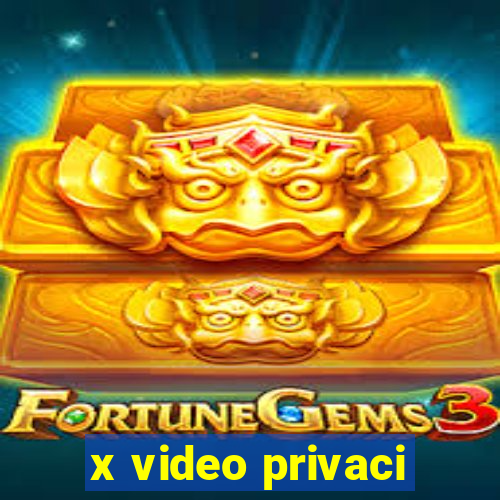 x video privaci