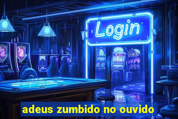 adeus zumbido no ouvido