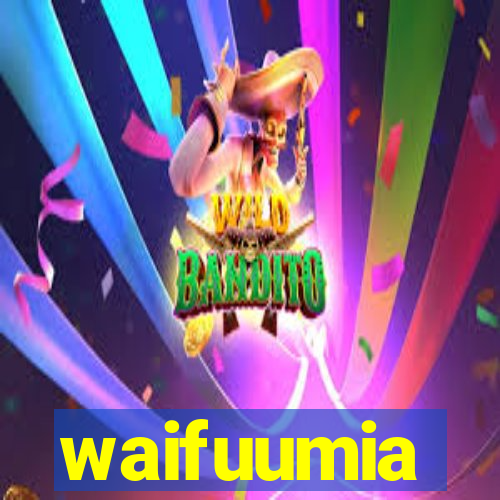 waifuumia