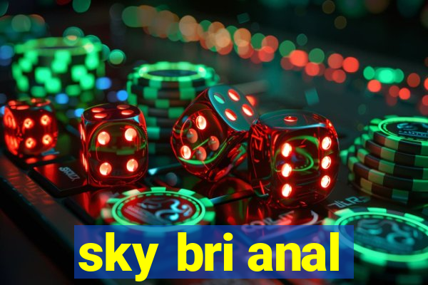 sky bri anal