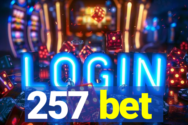 257 bet