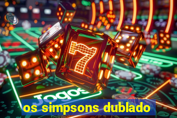 os simpsons dublado