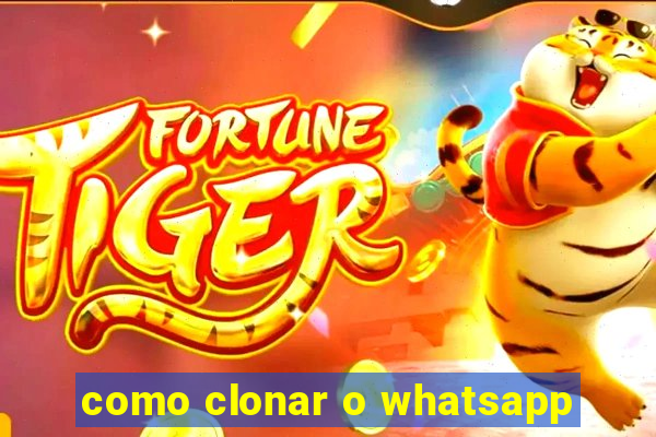 como clonar o whatsapp