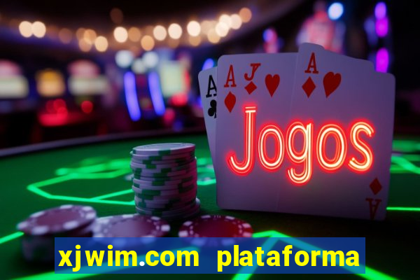 xjwim.com plataforma de jogos