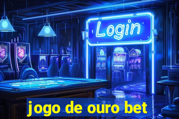 jogo de ouro bet