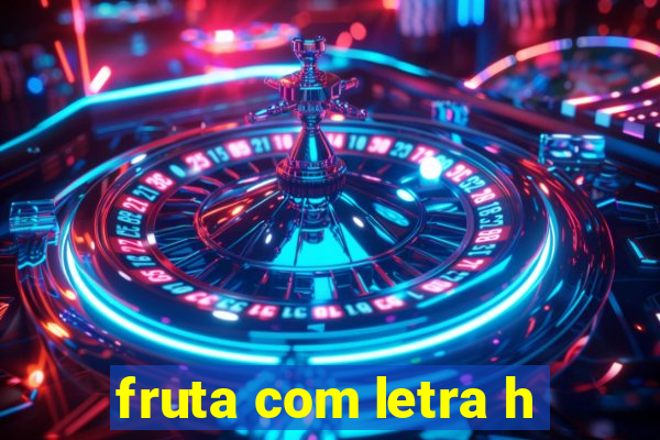 fruta com letra h