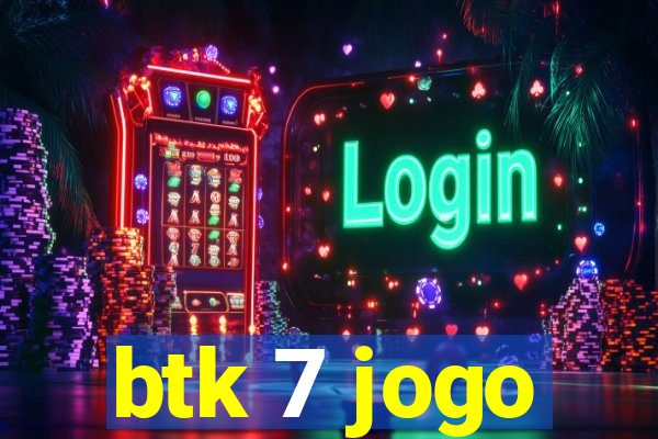 btk 7 jogo