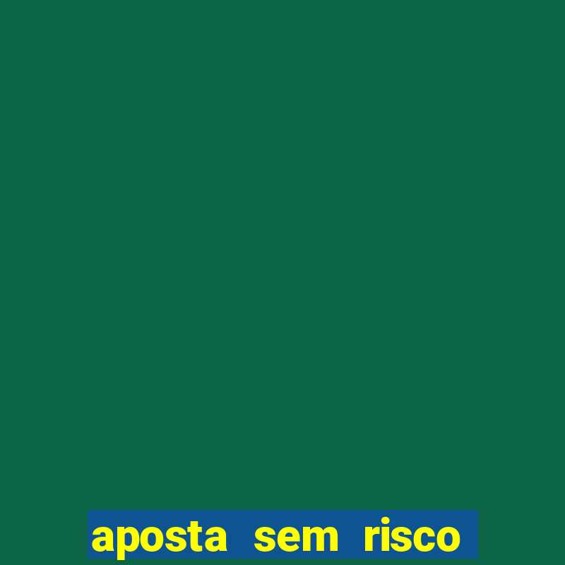 aposta sem risco bet 365