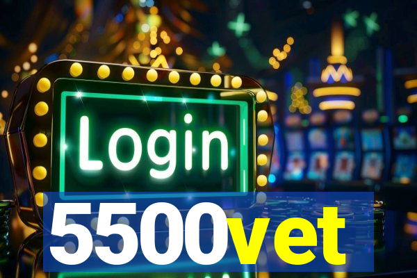 5500vet