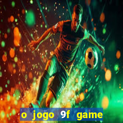 o jogo 9f game paga mesmo