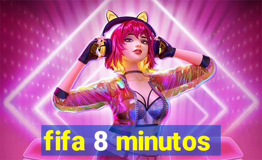 fifa 8 minutos