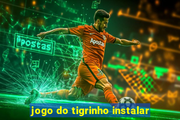 jogo do tigrinho instalar