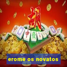 erome os novatos