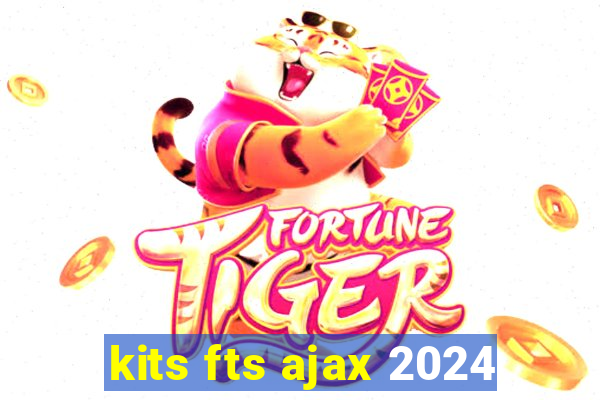 kits fts ajax 2024