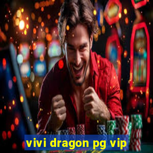 vivi dragon pg vip