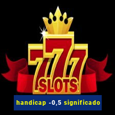 handicap -0,5 significado