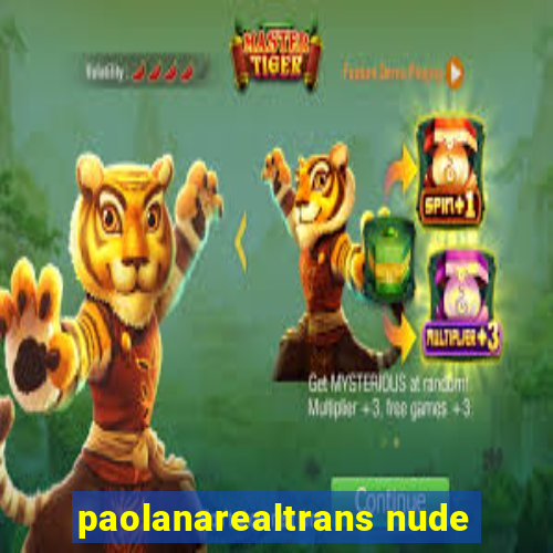 paolanarealtrans nude