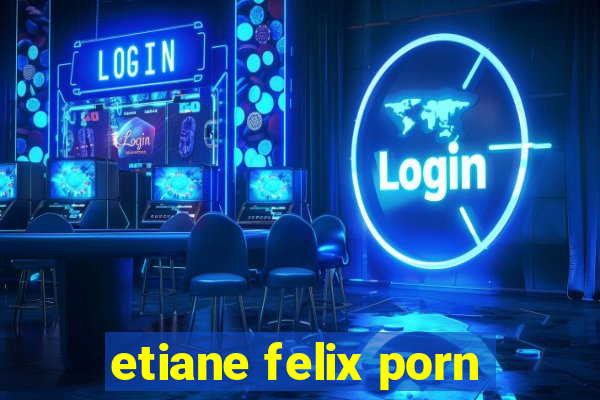 etiane felix porn