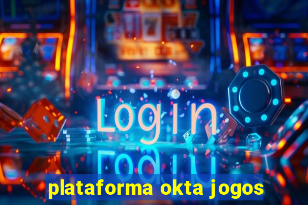 plataforma okta jogos