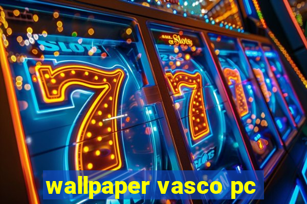 wallpaper vasco pc