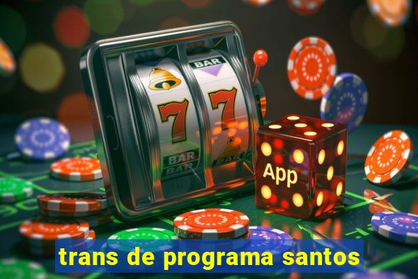 trans de programa santos