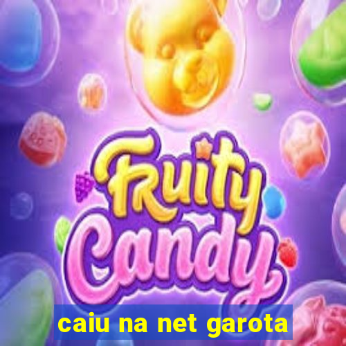 caiu na net garota