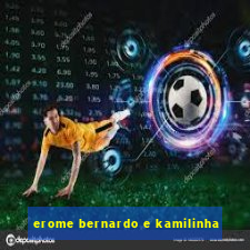 erome bernardo e kamilinha