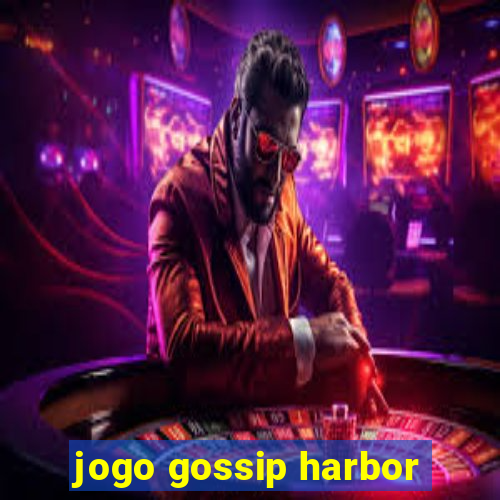 jogo gossip harbor