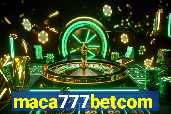 maca777betcom