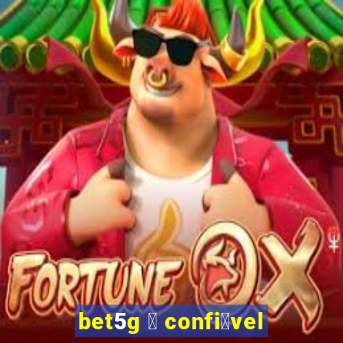 bet5g 茅 confi谩vel