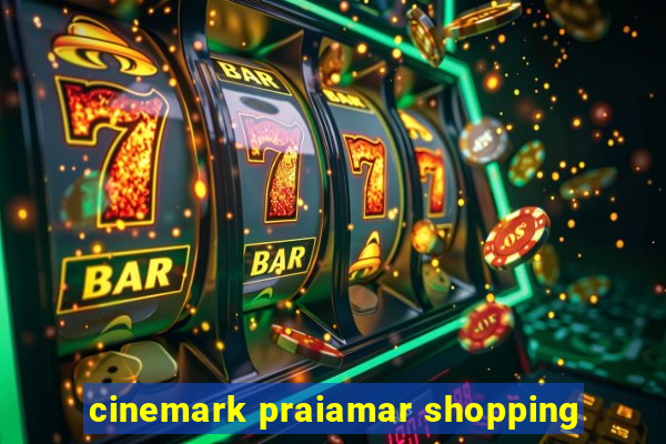 cinemark praiamar shopping