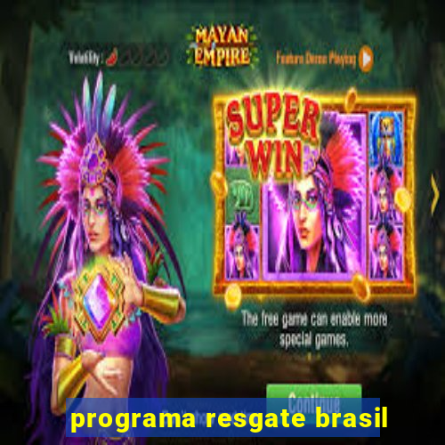 programa resgate brasil