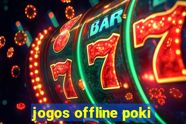 jogos offline poki