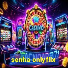 senha onlyflix