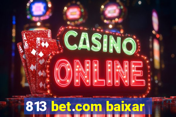 813 bet.com baixar