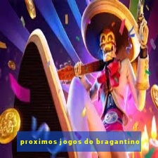 proximos jogos do bragantino