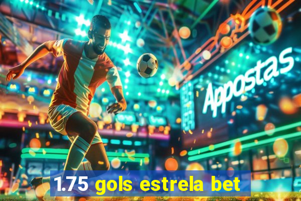 1.75 gols estrela bet