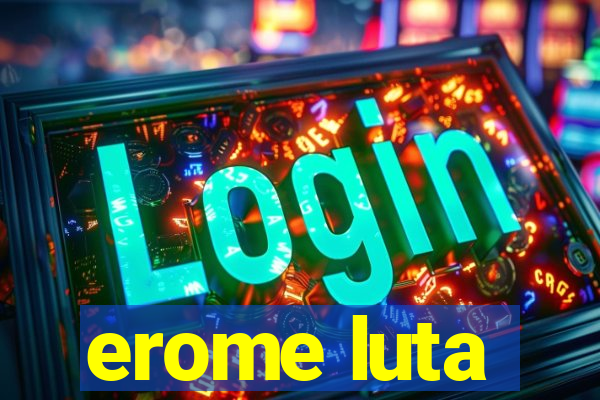 erome luta