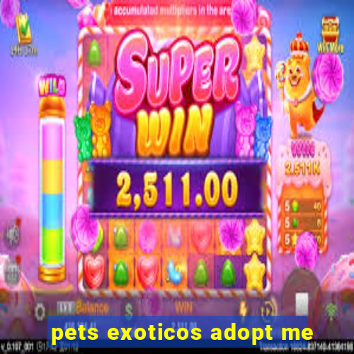 pets exoticos adopt me