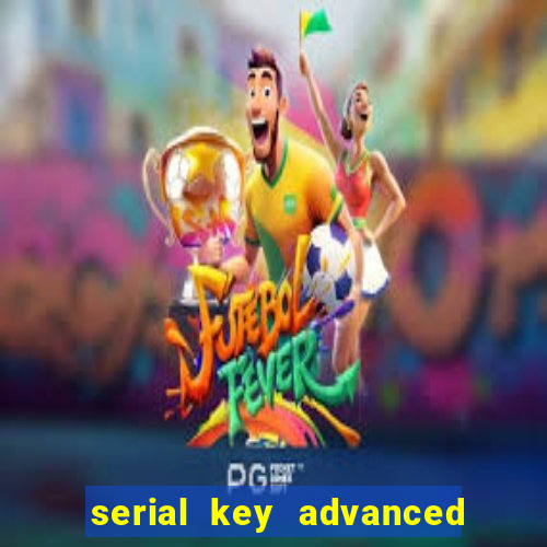 serial key advanced systemcare 17 pro 2024