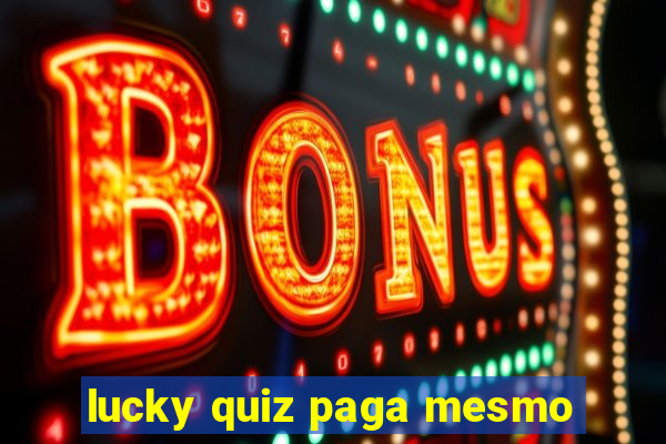 lucky quiz paga mesmo