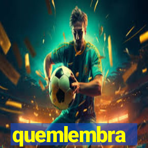 quemlembra