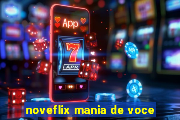 noveflix mania de voce