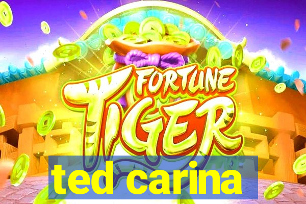 ted carina