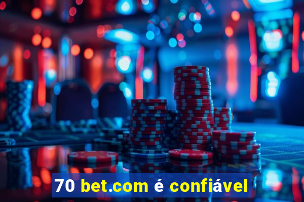 70 bet.com é confiável