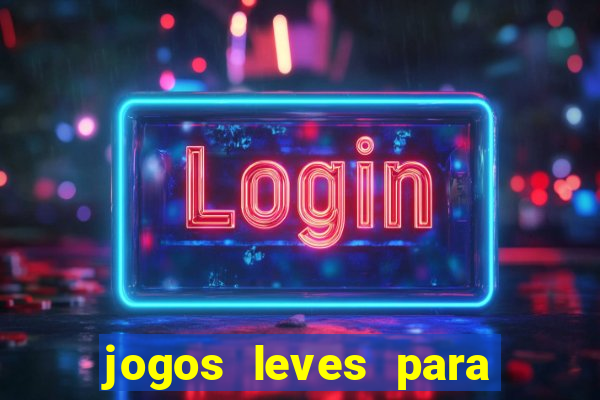 jogos leves para pc fraco blog